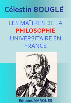 Cover of the book LES MAÎTRES DE LA PHILOSOPHIE UNIVERSITAIRE EN FRANCE by Jacques Bainville
