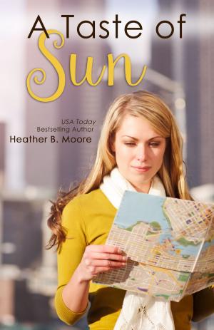Cover of the book A Taste of Sun by Heather B. Moore