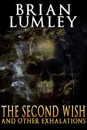 Cover of the book The Second Wish and Other Exhalations by Tom Piccirilli