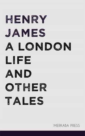 Cover of the book A London Life and Other Tales by Anthony Trollope