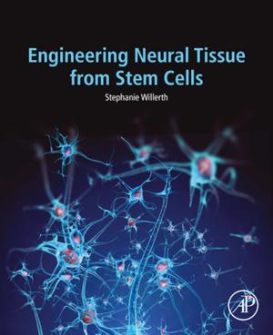 Cover of the book Engineering Neural Tissue from Stem Cells by Ennio Arimondo, Chun C. Lin, Paul R. Berman, B.S., Ph.D., M. Phil