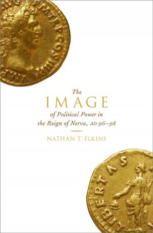 Cover of the book The Image of Political Power in the Reign of Nerva, AD 96-98 by T.A. Cavanaugh
