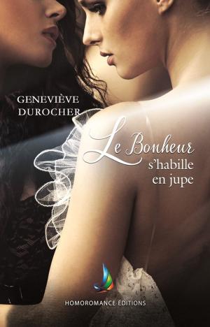 Cover of the book Le bonheur s'habille en jupe | Roman lesbien, livre lesbien by Karine Vienneau, Judith Gagnon
