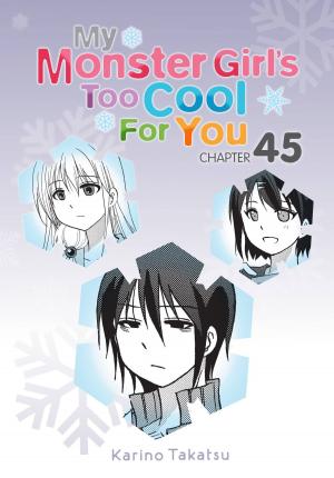 Cover of the book My Monster Girl's Too Cool for You, Chapter 45 by Karino Takatsu