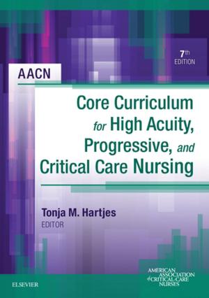 Cover of the book AACN Core Curriculum for High Acuity, Progressive and Critical Care Nursing - E-Book by Kathleen L. Meert, MD, FCCM, Daniel A. Notterman, MD