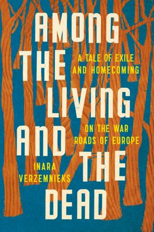 Cover of the book Among the Living and the Dead: A Tale of Exile and Homecoming on the War Roads of Europe by Adrienne Rich
