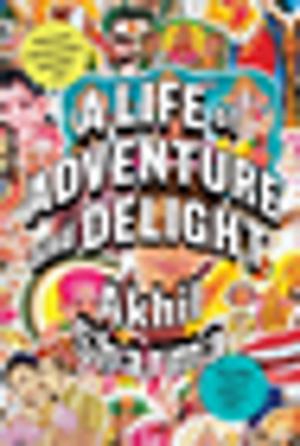 Cover of the book A Life of Adventure and Delight by Lucy Lethbridge