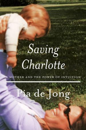 Cover of the book Saving Charlotte: A Mother and the Power of Intuition by Cameron Stauch