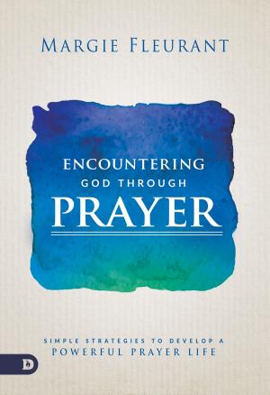 Cover of the book Encountering God Through Prayer by Greg Haslam