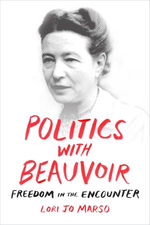Cover of the book Politics with Beauvoir by Kali N. Gross, Julia Adams, George Steinmetz