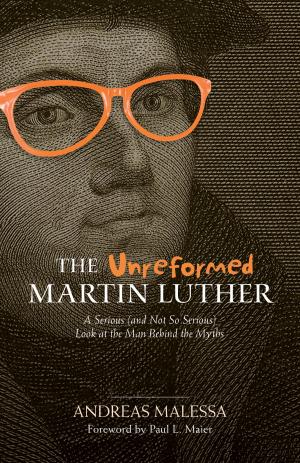 Cover of the book Unreformed Martin Luther, The by David A. DeSilva
