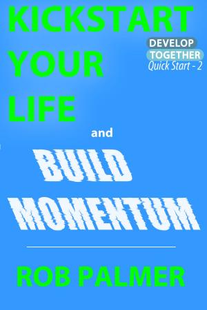 Cover of the book Kickstart Your Life and Build Momentum by Elisabeth Yarrow, Morgane Bezou, Illustrator, Mary Werner, Editor