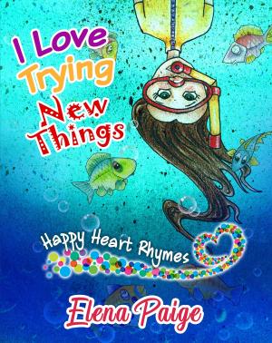 Cover of the book I Love Trying New Things by Elena Paige