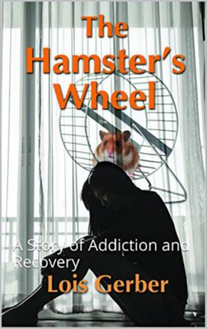 Cover of the book The Hamster's Wheel: A Story of Addiction and Recovery by Alex C. Hughes