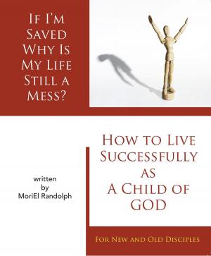 Cover of the book If I'm Saved Why Is My Life Still A Mess? by Robb Thompson
