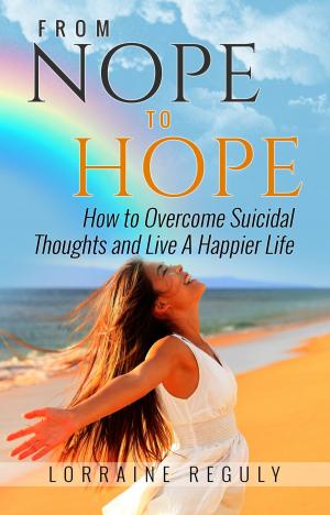 Cover of the book From Nope to Hope: How I Overcame My Suicidal Thoughts (and How You Can Too) by 
