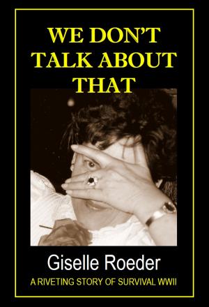 Book cover of We Don't Talk About That: A Riveting Story of Survival WWII