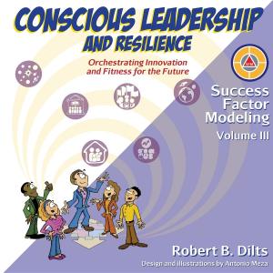 Cover of the book Success Factor Modeling Volume III: Conscious Leadership and Resilience by Robert Brian Dilts