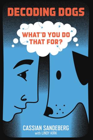 Cover of the book Decoding Dogs: What'd You Do That For? by D. K. Graham