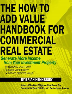 Cover of the book The How To Add Value Handbook For Commercial Real Estate by Brayon Smith