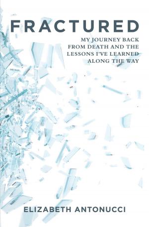 Cover of the book Fractured: My Journey Back from Death and the Lessons I've Learned Along the Way by Astra Niedra