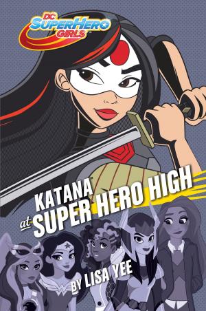 Cover of the book Katana at Super Hero High (DC Super Hero Girls) by Stewart Lewis