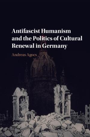 bigCover of the book Antifascist Humanism and the Politics of Cultural Renewal in Germany by 