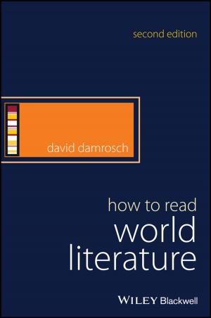 Cover of the book How to Read World Literature by Kieron P. O'Connor, Marc E. Lavoie, Benjamin Schoendorff