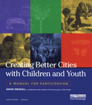 Cover of the book Creating Better Cities with Children and Youth by Judy Whitehead