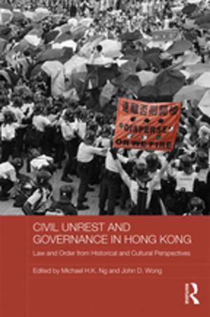 Cover of the book Civil Unrest and Governance in Hong Kong by John Overton, Warwick E. Murray, Gerard Prinsen, Tagaloa  Avataeao Junior Ulu, Nicola Wrighton