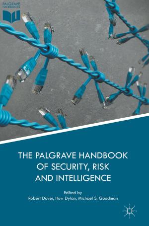 Cover of the book The Palgrave Handbook of Security, Risk and Intelligence by Simon Goodman, Chris McVittie, Andy McKinlay, Steven Kirkwood
