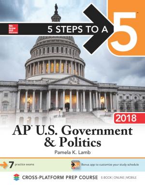 Cover of the book 5 Steps to a 5: AP U.S. Government & Politics 2018, Edition by Daniel Orringer, Khashayar Mohebali, Peter Aziz, Susie Lim, John H. Naheedy