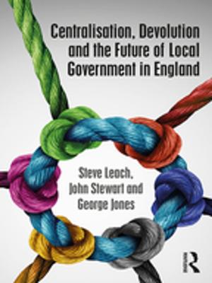 Book cover of Centralisation, Devolution and the Future of Local Government in England