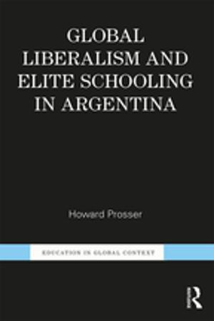 Cover of the book Global Liberalism and Elite Schooling in Argentina by Ben Pieper, Robert Matthew Brzenchek, Garrick Plonczynski