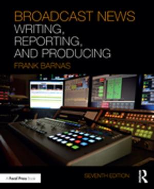 Cover of the book Broadcast News Writing, Reporting, and Producing by Andrew Holmes
