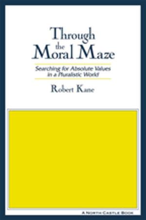 Book cover of Through the Moral Maze: Searching for Absolute Values in a Pluralistic World