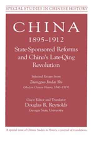 Book cover of China, 1895-1912 State-Sponsored Reforms and China's Late-Qing Revolution: Selected Essays from Zhongguo Jindai Shi - Modern Chinese History, 1840-1919