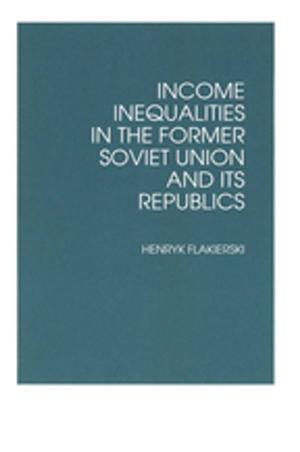 Cover of the book Income Inequalities in the Former Soviet Union and Its Republics by 
