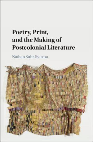 Cover of the book Poetry, Print, and the Making of Postcolonial Literature by 