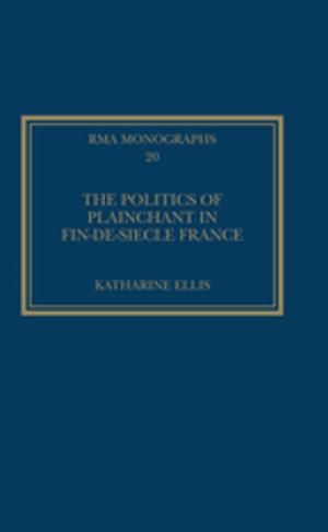 Cover of the book The Politics of Plainchant in fin-de-siècle France by Tanvi Bajaj, Swasti Shrimali Vohra
