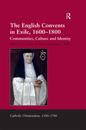 Cover of the book The English Convents in Exile, 1600–1800 by Elisabeth Goodman, John Riddell