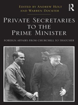 Cover of the book Private Secretaries to the Prime Minister by Karen Fog Olwig