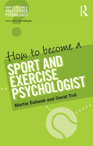 Cover of the book How to Become a Sport and Exercise Psychologist by Birgit Friedrich