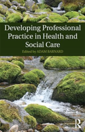 Cover of the book Developing Professional Practice in Health and Social Care by James E. Hickey