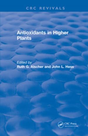 Cover of the book Antioxidants in Higher Plants by Shabnam Rezapour, Amirhossein Khosrojerdi, Golnoosh Rasoulifar, Janet K. Allen, Jitesh H. Panchal, Ramakrishnan S. Srinivasan, Jeffrey D. Tew, Farrokh Mistree