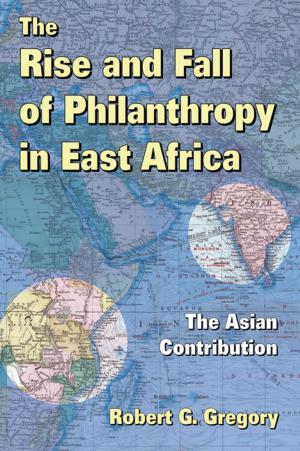 Cover of the book The Rise and Fall of Philanthropy in East Africa by Elisa Balbi, Giorgio Nardone