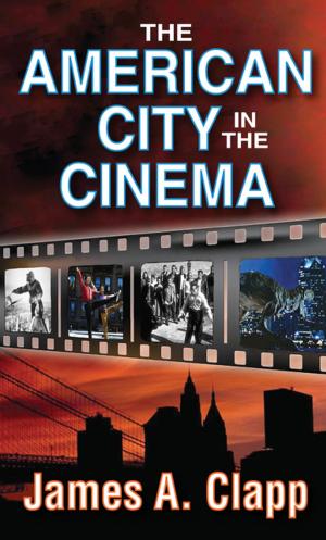 Cover of the book The American City in the Cinema by Rebecca A. Demarest, Courtney A. Kessler, J.D. Panzer, Melanie Hampton, Jerry Kraft, Emily Golden, J. Michael Tumblin, Kevin Bordi