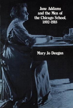 Cover of the book Jane Addams and the Men of the Chicago School, 1892-1918 by Norbert Wiley, Joseph B Perry Jr, Arthur G. Neal