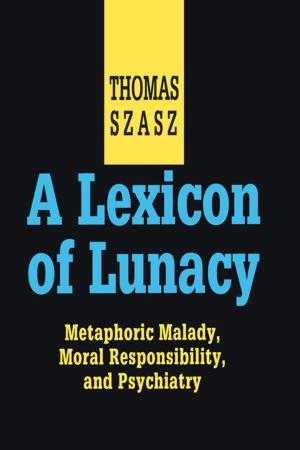Cover of the book A Lexicon of Lunacy by John Milios