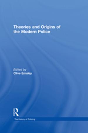 Cover of the book Theories and Origins of the Modern Police by Graham Tipple, Kenneth G. Tipple